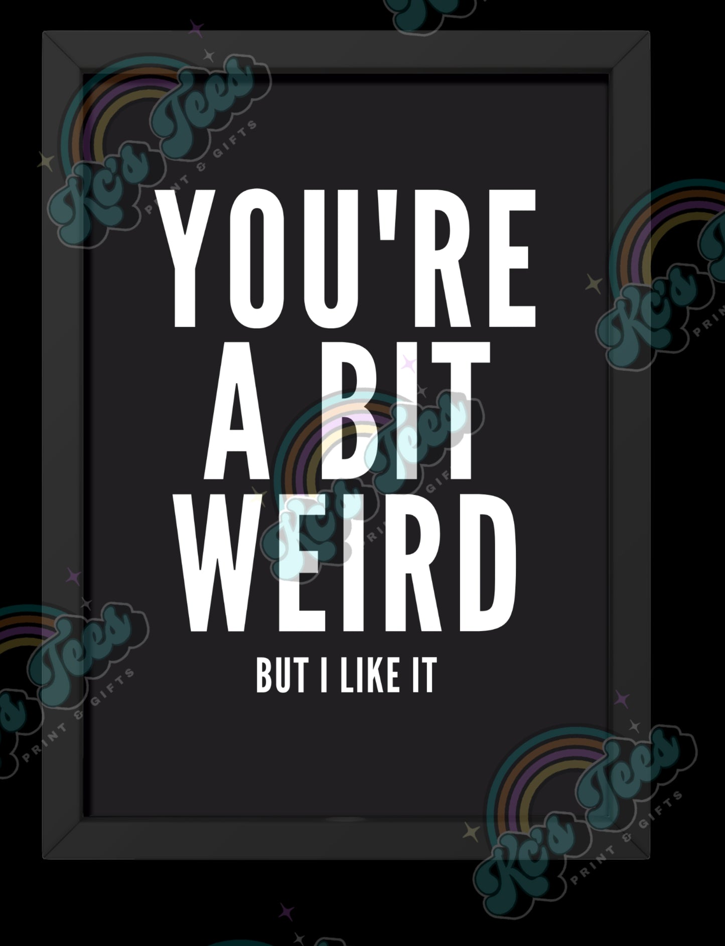 You're a bit weird Print