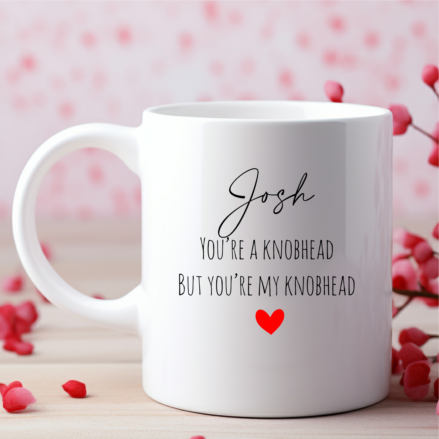 You're a knobhead but you're my knobhead mug