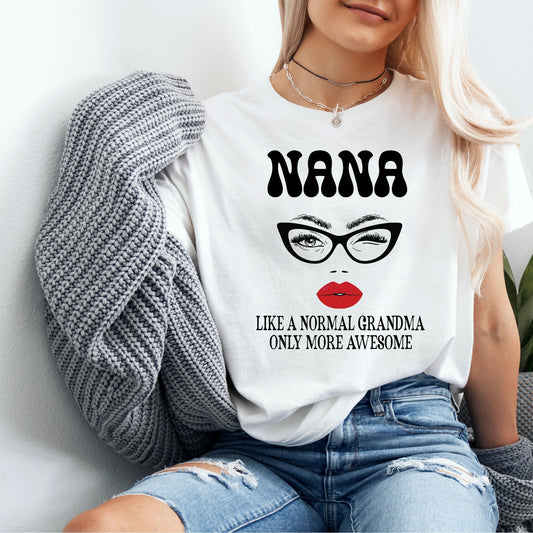 Nana like a normal grandma just more awesome tshirt