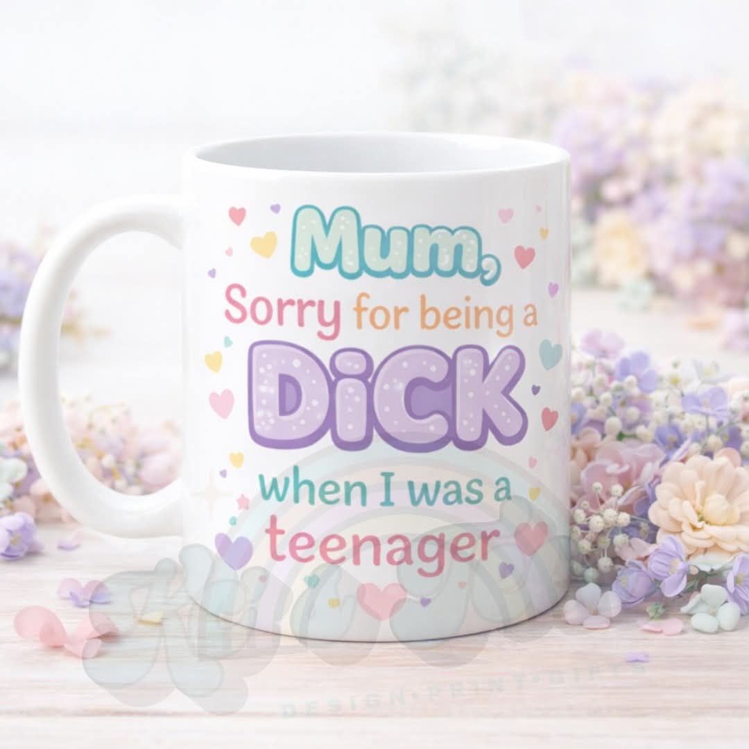 Mum sorry for being a dick when I was a teenager funny Mum Mug