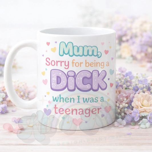 Mum sorry for being a dick when I was a teenager funny Mum Mug