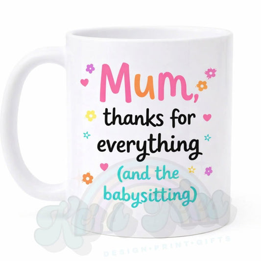 Mum thanks for everything and the babysitting funny Mum Mug