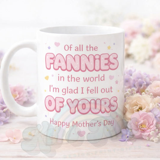 Of all the fannies in the world I'm glad I fell out of yours funny Mum Mug
